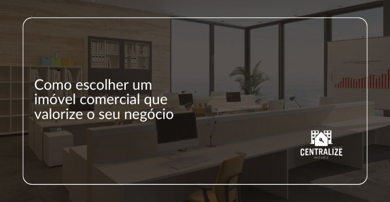 Como escolher um imóvel comercial que valorize o seu negócio