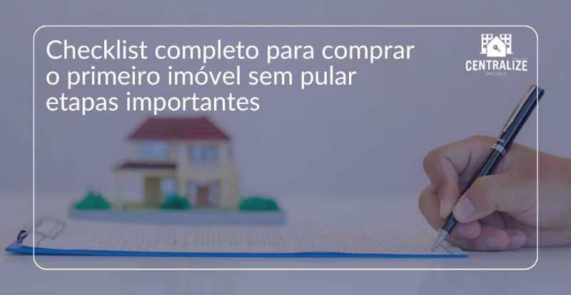 Checklist completo para comprar o primeiro imóvel sem pular etapas importantes